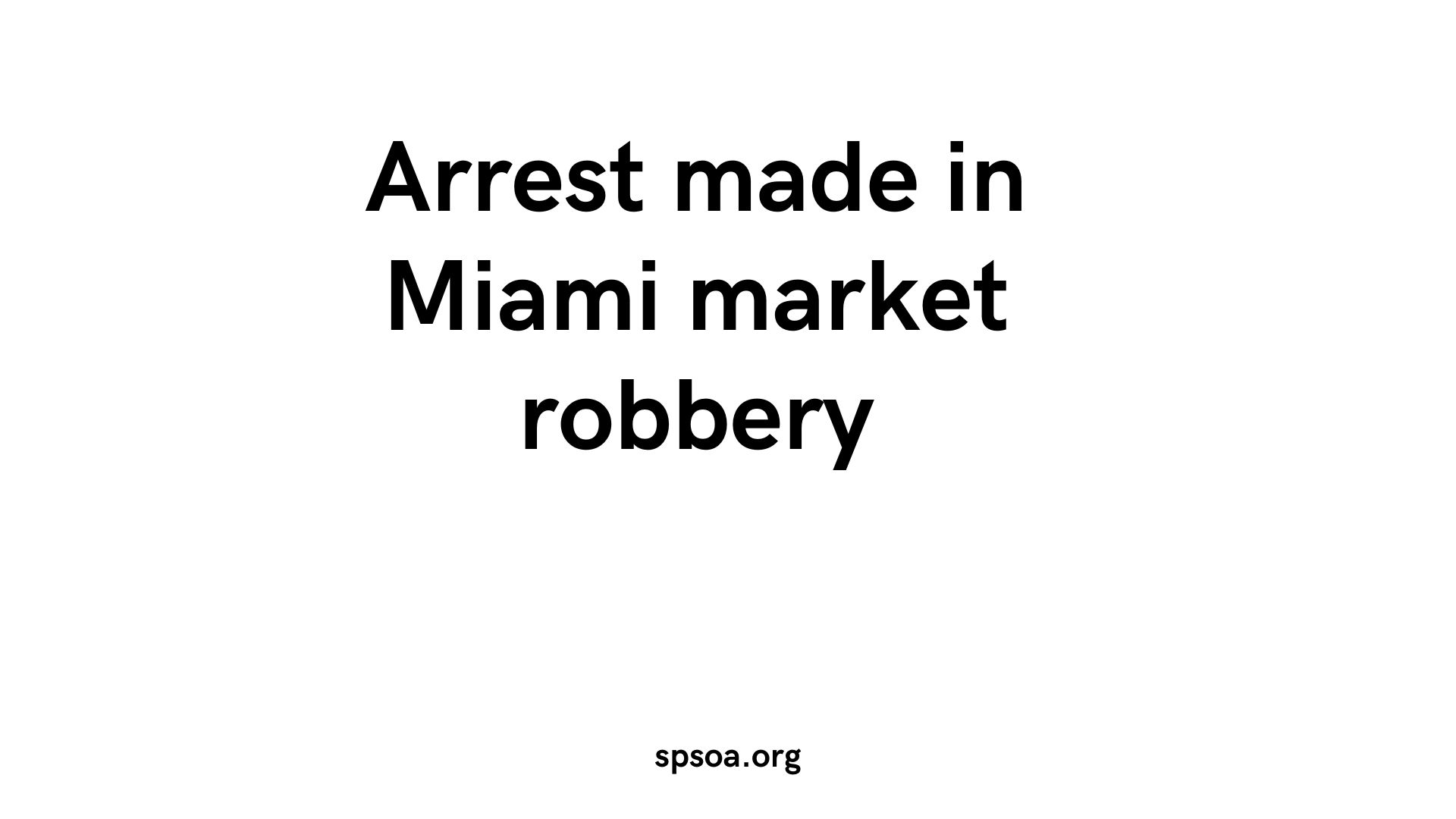 Arrest made in Miami market robbery