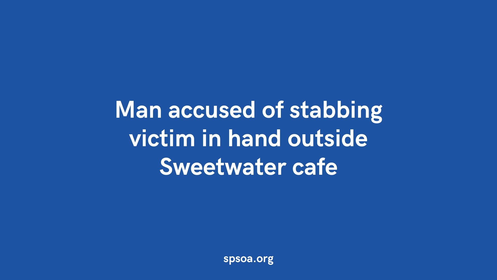 Man accused of stabbing victim in hand outside Sweetwater café